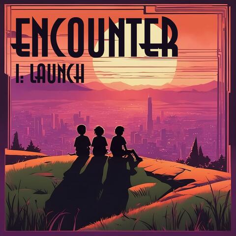 Encounter I: Launch