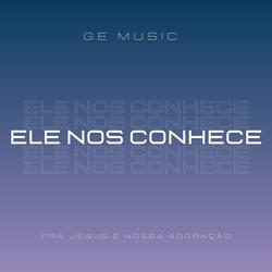 Ele Nos Conhece