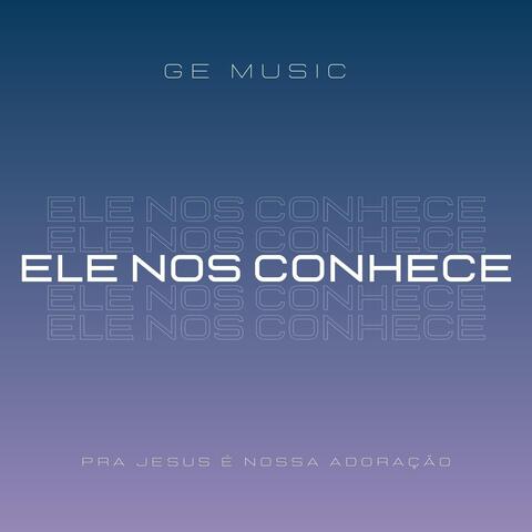 Ele Nos Conhece