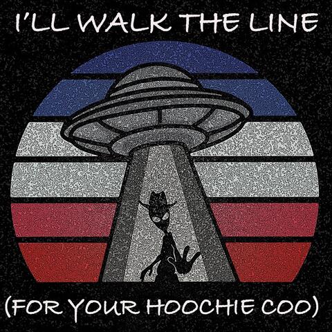 I'll Walk the Line (For Your Hoochie Coo)
