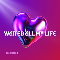 Waited All My Life