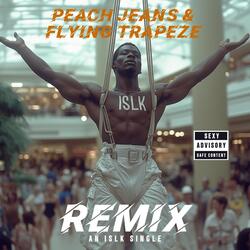 Peach Jeans & Flying Trapeze (Remix)
