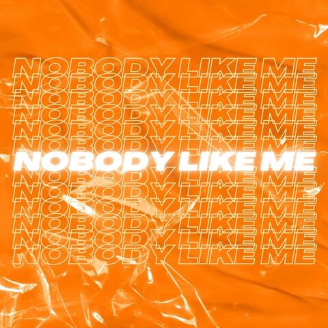 NOBODY LIKE ME