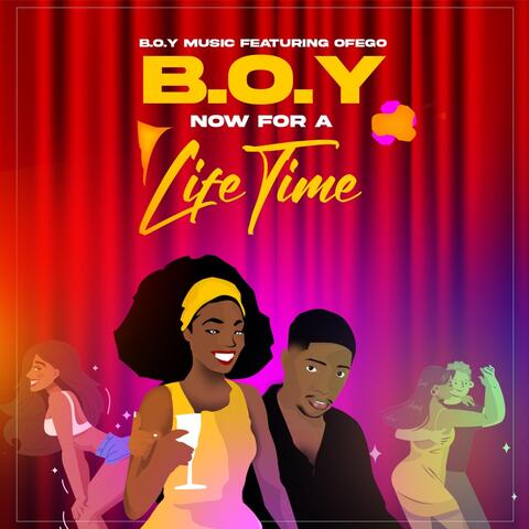 B.O.Y Now for a Lifetime