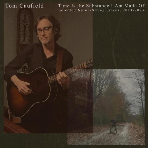 Time Is the Substance I Am Made Of: Selected Nylon-String Pieces, 2013-2023