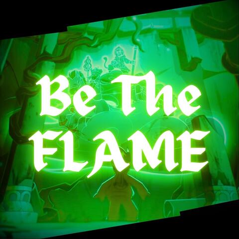 Be the Flame