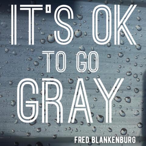 It's Ok to Go Gray