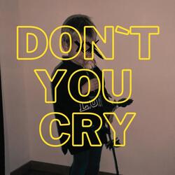 Don‘t You Cry