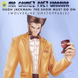 Hugh Jackman: The Show Must Go On (Wolverine Unstoppable)