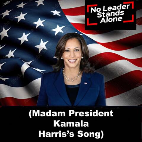 No Leader Stands Alone (Madam President Kamala Harris's Song)