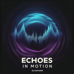 Echoes in Motion