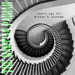 (Don't Get It) Bitter & Twisted