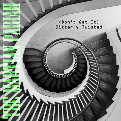 (Don't Get It) Bitter & Twisted