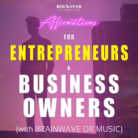 Affirmations for Entrepreneurs & Business Owners (With Brainwave or Music)