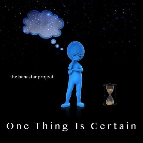 One Thing Is Certain