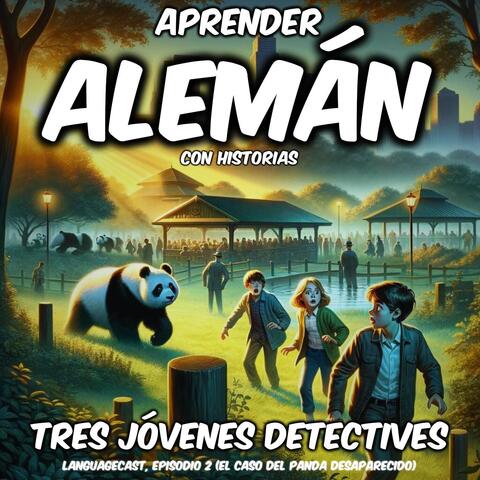 Aprender Alemán Con Historias: Tres Jóvenes Detectives, Episodio 2 (El Caso del Panda Desaparecido)