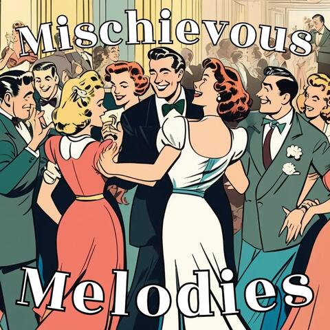 Mischievous Melodies