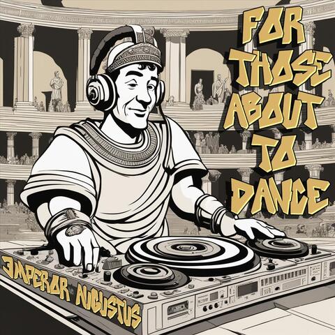 For Those About To Dance