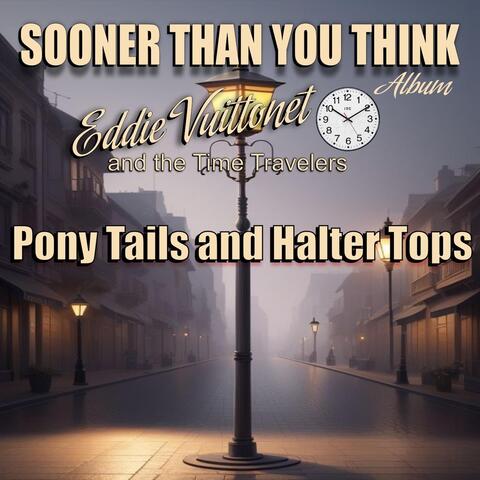 Pony Tails and Halter Tops