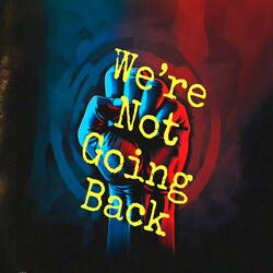 We're Not Going Back
