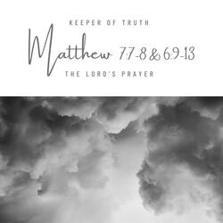 Matthew 7:7-8 & 6:9-13 (The Lord's Prayer)