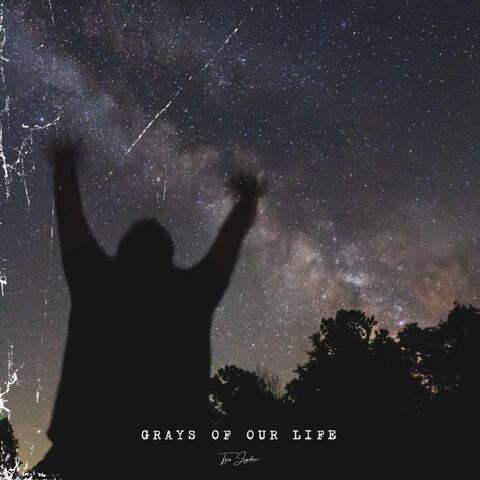 Grays of Our Life