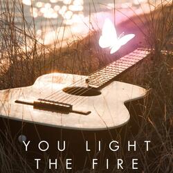 You Light the Fire