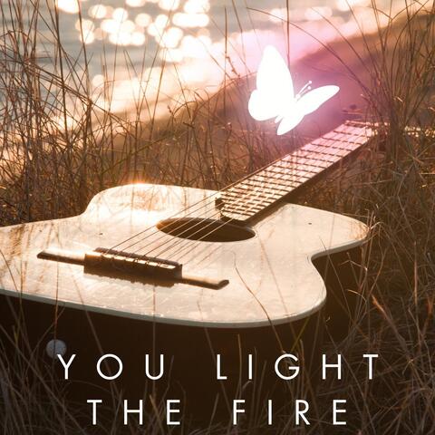You Light the Fire