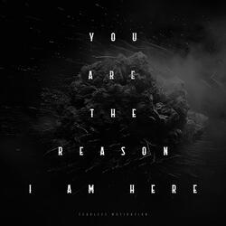 You Are the Reason I Am Here