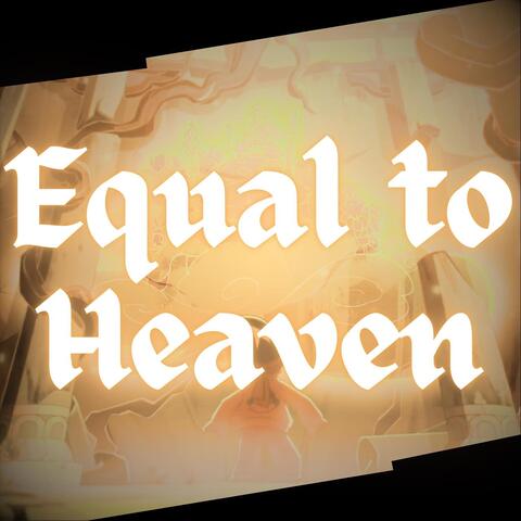 Equal to Heaven