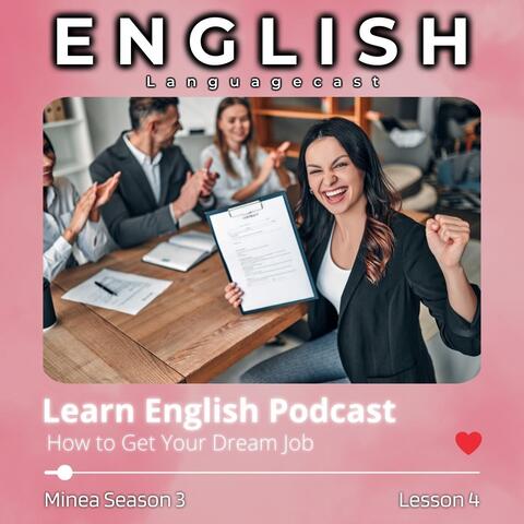Learn English Podcast: How to Get Your Dream Job (Minea Season 3, Lesson 4)