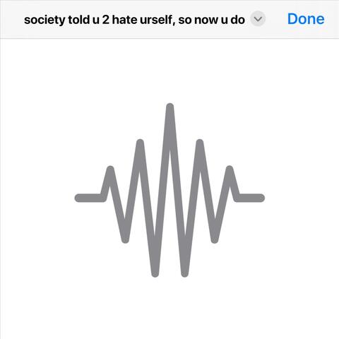 society told u 2 hate urself, so now u do