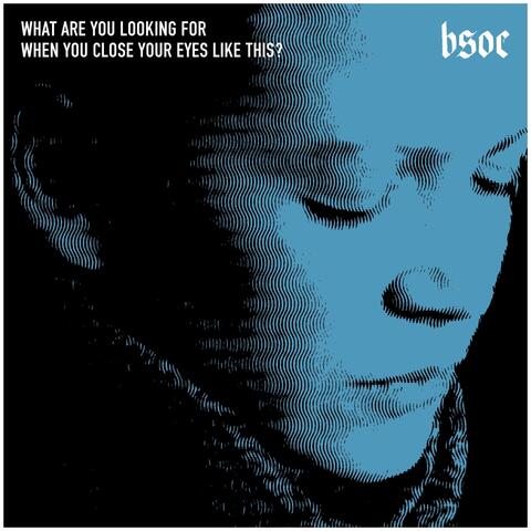 What Are You Looking for When You Close Your Eyes Like This?