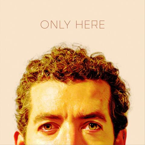 Only Here