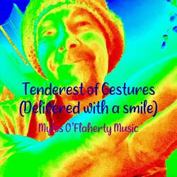 Tenderest of Gestures (Delivered with a Smile)