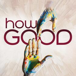 How Good of God