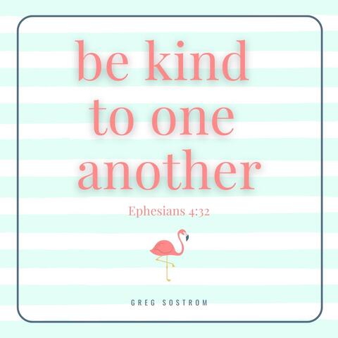 Be Kind to One Another