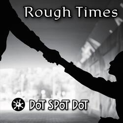 Rough Times