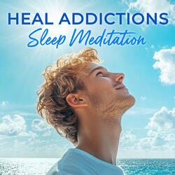 Heal Addictions Sleep Meditation