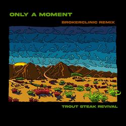 Only a Moment (Brokerclinic Remix)