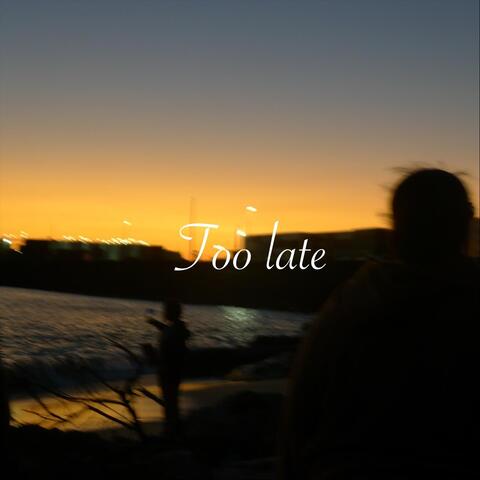 Too Late