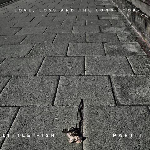 Love, Loss and the Long Look, Pt. 1