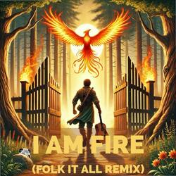 I Am Fire (Folk It All Remix)