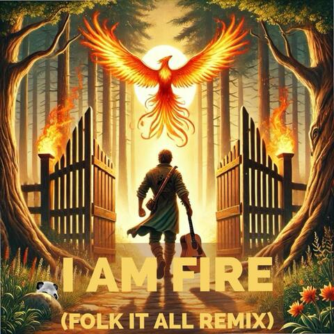 I Am Fire (Folk It All Remix)