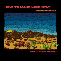 How to Make Love Stay (Pineross Remix)