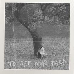 To See Your Face