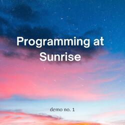 Programming at Sunrise