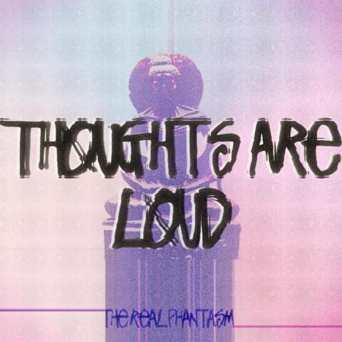 Thoughts Are Loud