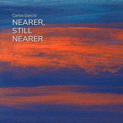 Nearer, Still Nearer