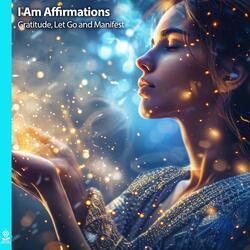 I Am Affirmations Gratitude, Let Go and Manifest (feat. Jess Shepherd)